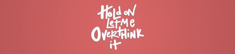 Overthinking